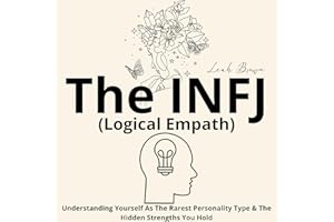 The INFJ (Logical Empath): Understanding Yourself as the Rarest Personality Type and the Hidden Strengths You Hold