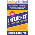 Influence, New and Expanded: The Essential Guide to the Psychology of Influence and Persuasion in Everyday Life