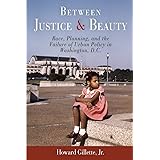 Between Justice and Beauty: Race, Planning, and the Failure of Urban Policy in Washington, D.C.