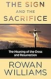 The Sign and the Sacrifice: The Meaning of the Cross and Resurrection