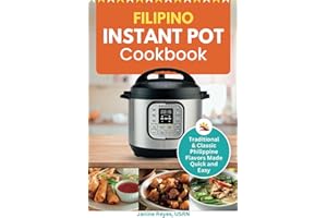 Filipino Instant Pot Cookbook Recipes: Traditional & Classic Philippine Flavors Made Quick and Easy