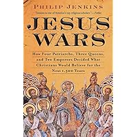 Jesus Wars: How Four Patriarchs, Three Queens, and Two Emperors Decided What Christians Would Believe for the Next 1,500 year