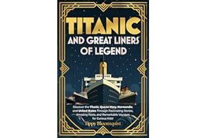 Titanic and Great Liners of Legend: Discover the Titanic, Queen Mary, Normandie, and United States Through Fascinating Storie