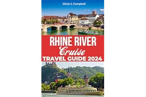 Rhine River Cruise Travel Guide 2024: Your Essential Companion for a Memorable Cruise Experience: Uncover Must-see Destinations, Historic Castles, Culinary Delights, Detailed Itineraries and Tips.