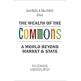 The Wealth of the Commons: A World Beyond Market & State