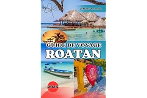 GUIDE DE VOYAGE ROATAN 2026: Conseils d'initiés, aventures de plongée et trésors cachés du paradis caribéen du Honduras