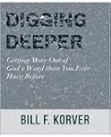 DIGGING DEEPER: Getting More Out of God's Word Than You Ever Have Before