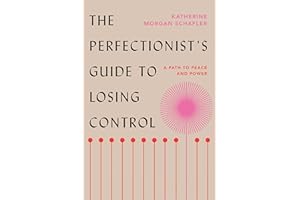 The Perfectionist's Guide to Losing Control: A Path to Peace and Power