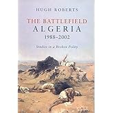 The Battlefield: Algeria 1988-2002: Studies in a Broken Polity