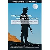 Once a Warrior--Always a Warrior: Navigating The Transition From Combat To Home--Including Combat Stress, Ptsd, And Mtbi