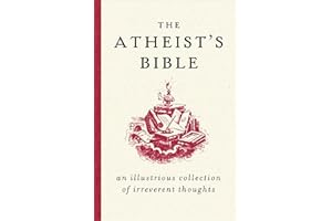 The Atheist's Bible: An Illustrious Collection of Irreverent Thoughts
