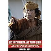 Destroying Libya and World Order: The THree-Decade U.S. Campaign to Terminate the Qaddafi Revolution