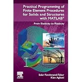Practical Programming of Finite Element Procedures for Solids and Structures with MATLAB&reg;: From Elasticity to Plasticity