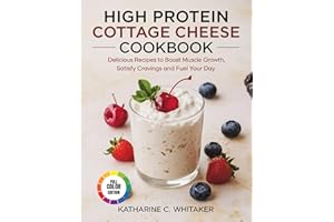 High Protein Cottage Cheese Cookbook: Delicious Recipes to Boost Muscle Growth, Satisfy Cravings and Fuel your Day