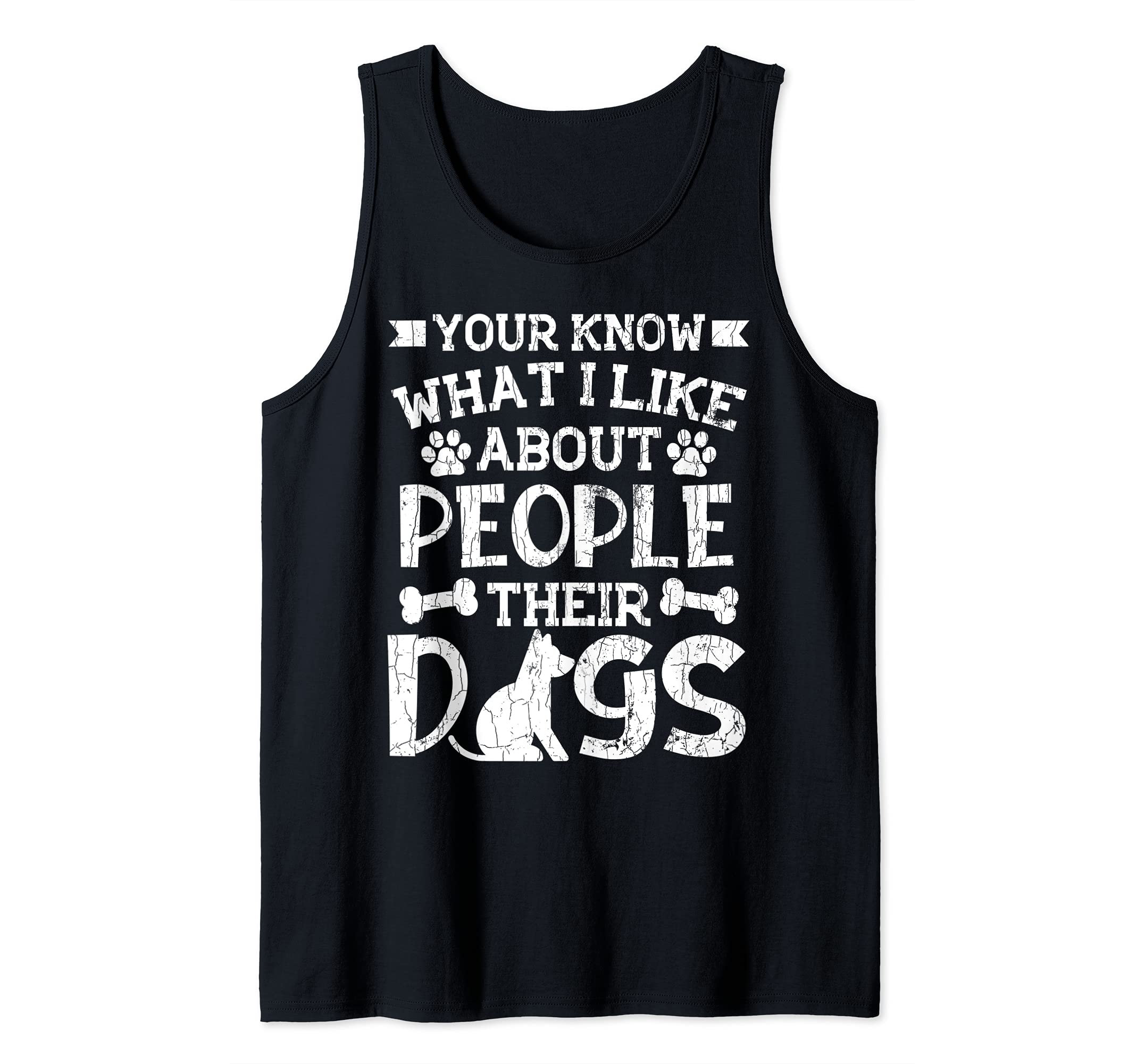 You Know What I Like About People Their Dogs Funny Graphic Tank Top