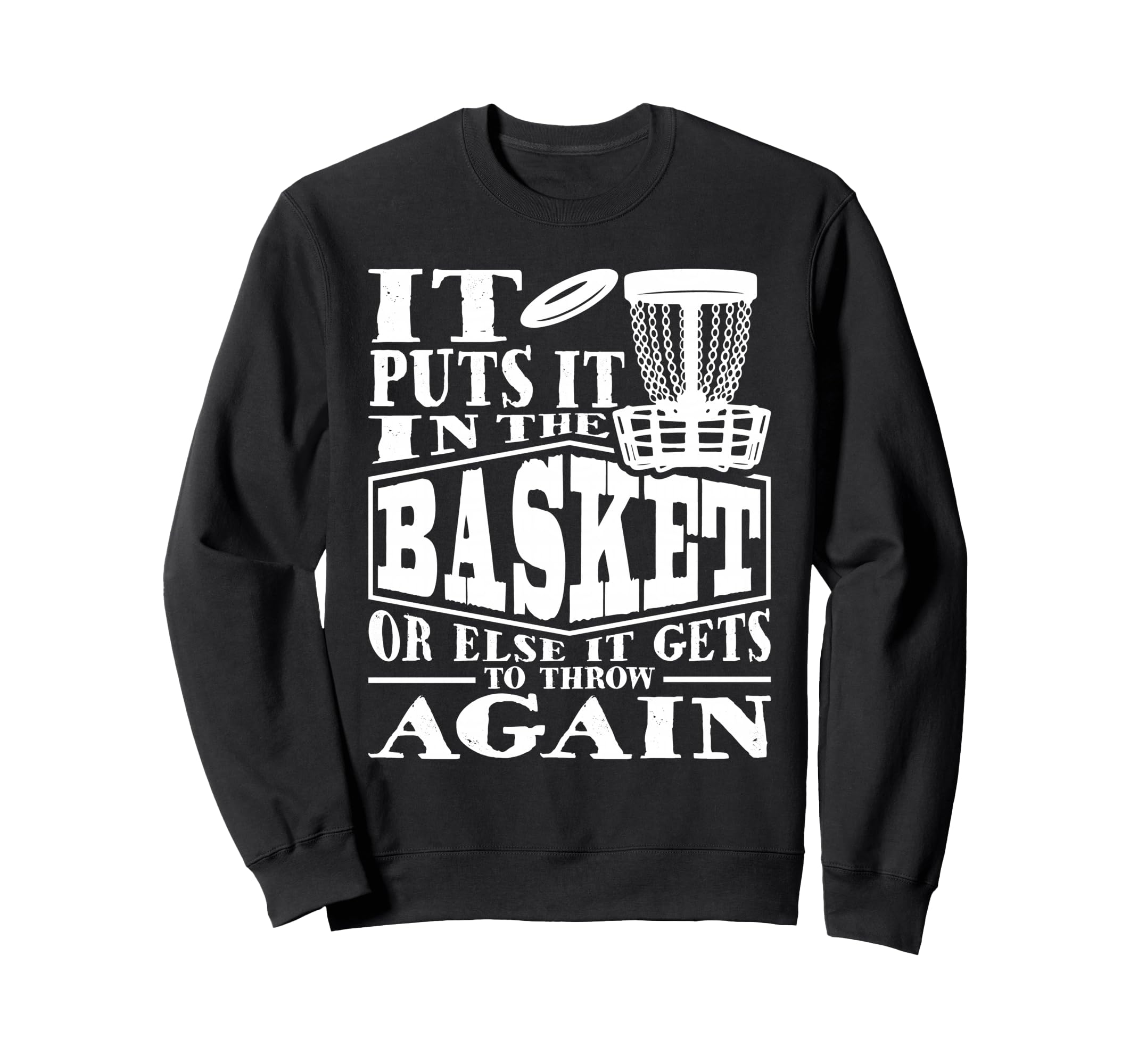 It Puts It In The Basket - Disc Golf Player Disc Golfer Sweatshirt