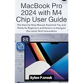 MacBook Pro 2024 with M4 Chip User Guide: The Step-by-Step Manual: Essential Tips and Tricks for Beginners and Seniors to Navigate the Latest Tech ... TECH, AI, GADGET REVIEW AND GUIDE BOOK 22)