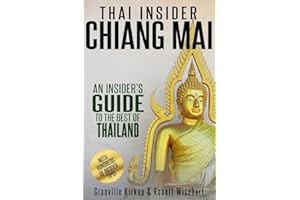 Thai Insider: Chiang Mai: An Insider's Guide to the Best of Thailand