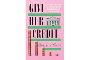 Give Her Credit: The Untold Account of a Women's Bank That Empowered a Generation
