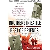 Brothers in Battle, Best of Friends: Two WWII Paratroopers from the Original Band of Brothers Tell Their Story