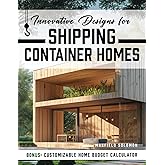 Innovative Designs for Shipping Container Homes: Embrace a Lifestyle of Freedom and Financial Independence by Crafting a Unique Home that Aligns with Your Values and Aspirations
