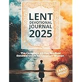 Lent Devotional Journal: The Complete 40-Day Spiritual Renewal Guide for Christian Women. Large Print: Daily Scripture, Reflections and Guided Prayers to Deepen Your Faith Every Day of Lent