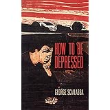 How To Be Depressed