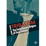 Tribalism: The Evolutionary Origins of Fear Politics