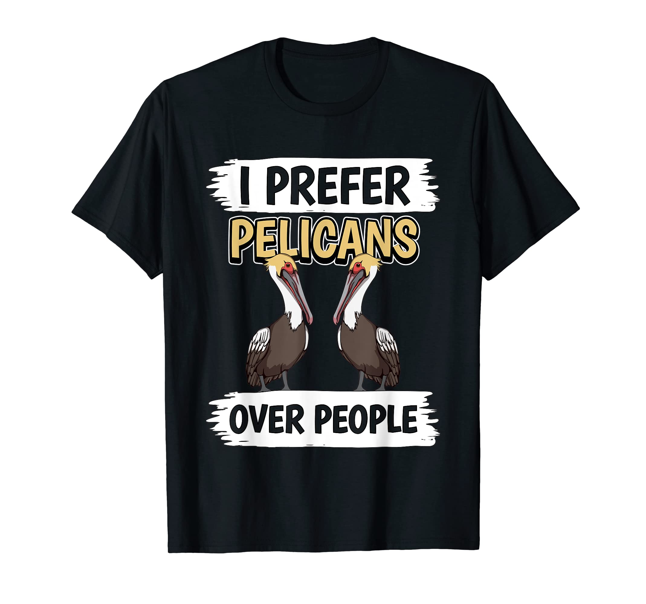 Pelican Quote Bird I Prefer Pelicans Over People Pelican T-Shirt