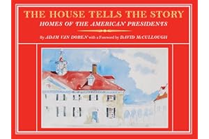 The House Tells the Story: Homes of the American Presidents
