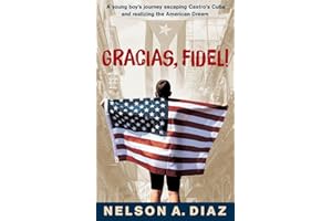 Gracias, Fidel!: A young boy's journey escaping Castro's Cuba and realizing the American Dream