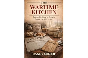 THE WARTIME KITCHEN: Ration Cooking in Britain During the War Years