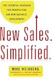 New Sales. Simplified.: The Essential Handbook for Prospecting and New Business Development