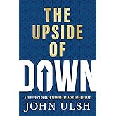 The Upside of Down: A Survivor's Guide to Turning Setbacks into Success