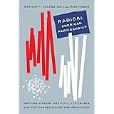 Radical American Partisanship: Mapping Violent Hostility, Its Causes, and the Consequences for Democracy (Chicago Studies in