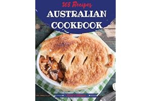Australian Cookbook 365: Tasting Australian Cuisine Right In Your Little Kitchen! [Book 1]