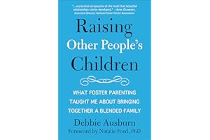 Raising Other People's Children: What Foster Parenting Taught Me About Bringing Together A Blended Family
