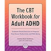 The CBT Workbook for Adult ADHD: Evidence-Based Exercises to Improve Your Focus, Productivity, and Wellbeing