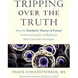 Tripping over the Truth: How the Metabolic Theory of Cancer Is Overturning One of Medicine's Most Entrenched Paradigms