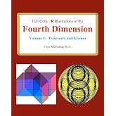 Full Color Illustrations of the Fourth Dimension, Volume 1: Tesseracts and Glomes (A Fourth Dimension of Space)