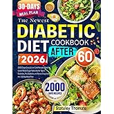 The Newest Diabetic Diet Cookbook After 60: 2000 Days Easy & Low Carb Recipes Book to Lower Blood Sugar Naturally for Type 2 Diabetes, Pre-Diabetes and Newly Diagnosed | Incl. 30-Day Meal Plan