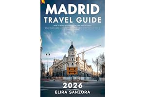 Madrid Travel Guide 2026: How to Avoid Mistakes, Save Time and Actually Enjoy the Spanish Capital Without Guesswork, With the Right Info in the Right Order