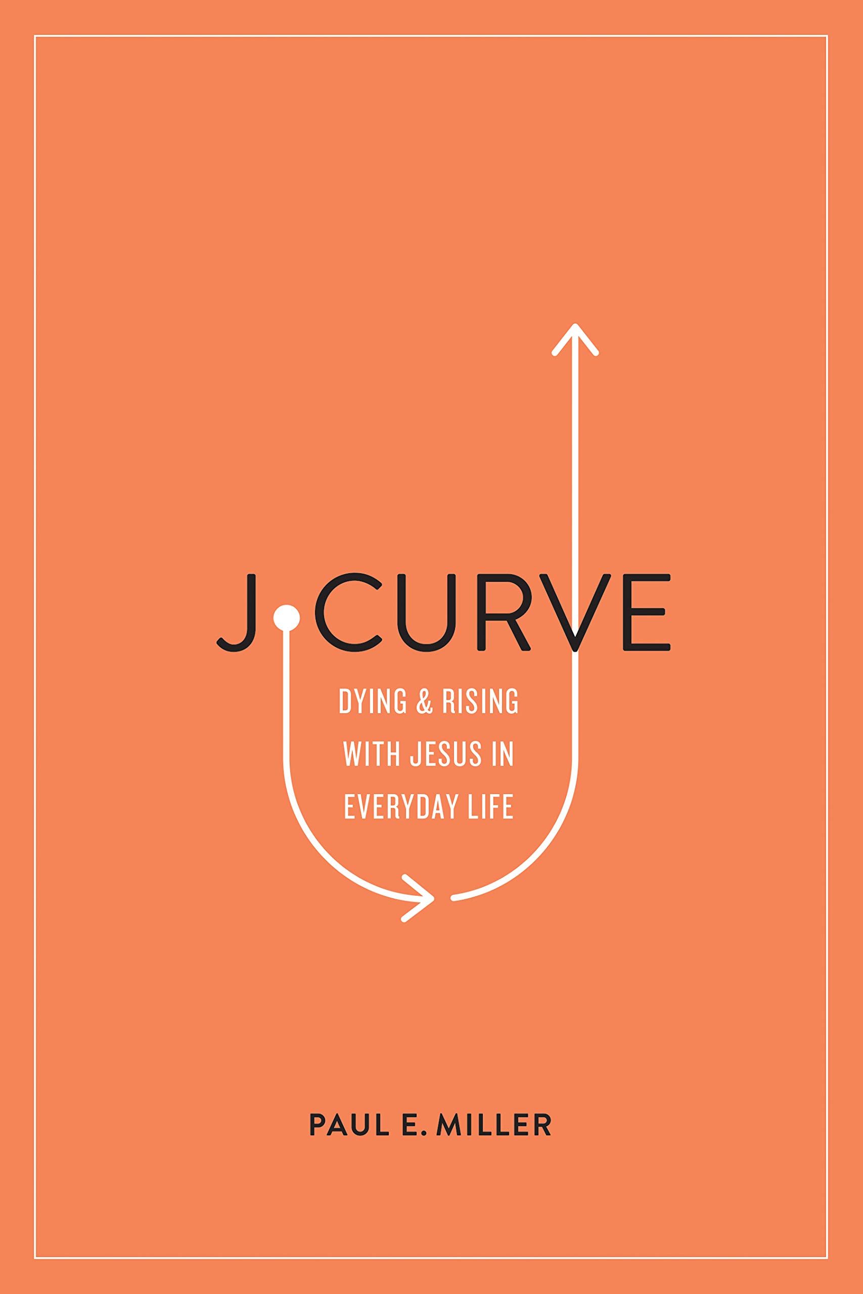 J Curve Dying And Rising With Jesus In Everyday Life Amazon Co Uk Miller Paul E Books