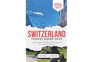 Switzerland Travel Guide 2025: A simple guide to beautiful mountains, charming towns, and fun adventures