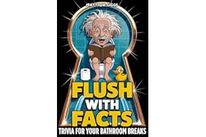 Flush With Facts: The Ultimate Funny Bathroom Book With Fun Facts, Toilet Trivia & Potty Humor | Perfect Gag Gift on the Throne
