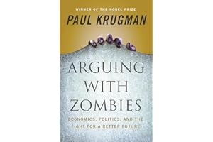 Arguing with Zombies: Economics, Politics, and the Fight for a Better Future