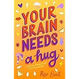 Your Brain Needs a Hug: Life, Love, Mental Health, and Sandwiches