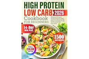 High Protein Low Carb Cookbook for Beginners: 1500 Days of Effortless & Nutritious Recipes for Weight Loss, Muscle Gain, and All-Day Energy, Incl. Meal Prep Storage Tip & 14-Day Meal Plan
