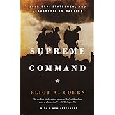Supreme Command: Soldiers, Statesmen, and Leadership in Wartime