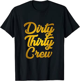 dirty 30 crew t shirts